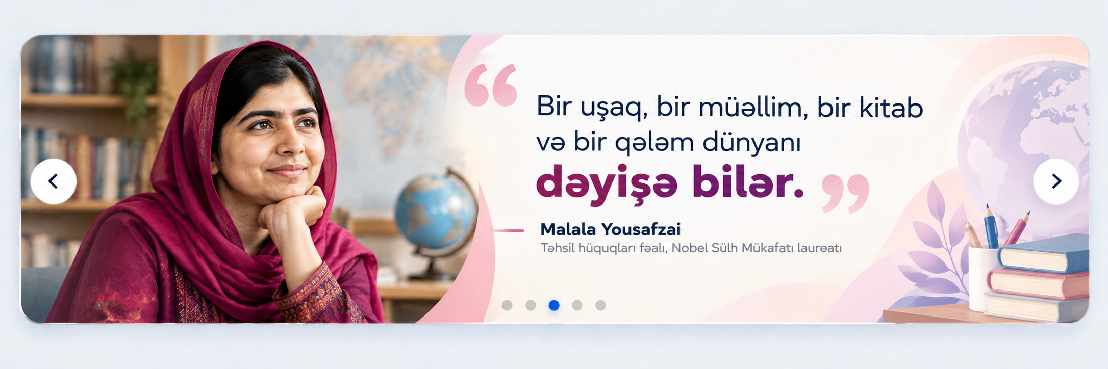 Malala Yousafzai: Bir uşaq, bir müəllim, bir kitab və bir qələm dünyanı dəyişə bilər.