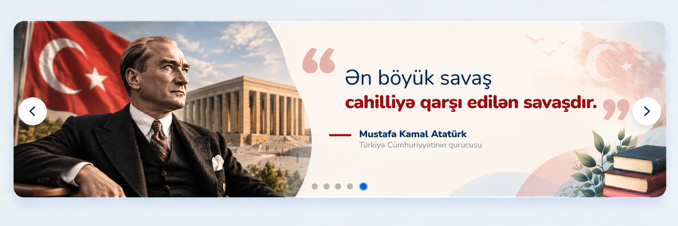 Mustafa Kamal Atatürk: Ən böyük savaş cəhalətə qarşı edilən savaşdır.